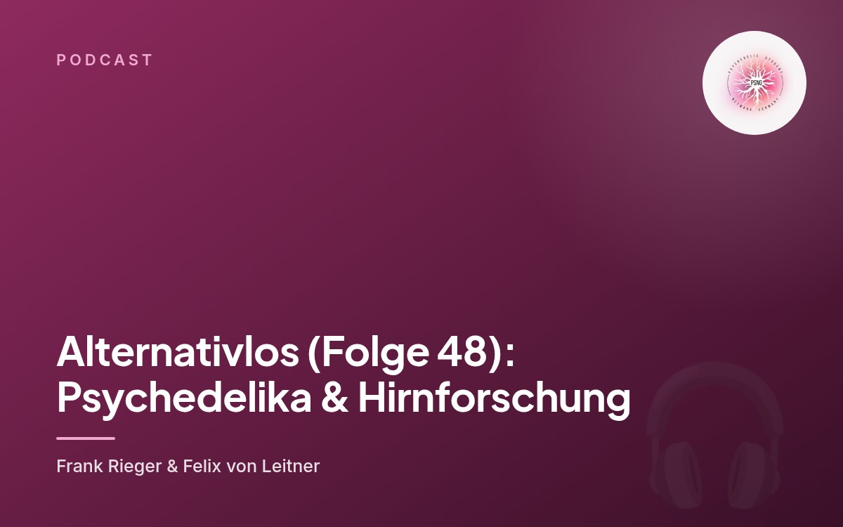Alternativlos (Folge 48): Psychedelika & Hirnforschung
